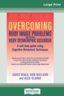 Overcoming Body Image Problems Including Body Dysmorphic Disorder (16pt Large Print Edition) - Book