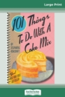 101 Things to do with a Cake Mix (16pt Large Print Edition) - Book