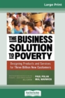 The Business Solution to Poverty : Designing Products and Services for Three Billion New Customers (16pt Large Print Edition) - Book