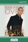 Far From Over : The Music and Life of Drake, The Unofficial Story (16pt Large Print Edition) - Book