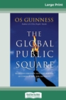 The Global Public Square : Religious Freedom and the Making of a World Safe for Diversity (16pt Large Print Edition) - Book