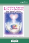 A Complete Book of Reiki Healing : Heal Yourself, Others and the World Around You (16pt Large Print Edition) - Book