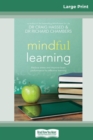 Mindful Learning : Reduce Stress and Improve Brain Performance for Effective Learning (16pt Large Print Edition) - Book