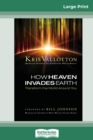How Heaven Invades Earth : Transform the World Around You (16pt Large Print Edition) - Book