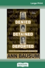 Denied, Detained, Deported : Stories from the Dark Side of American Immigration (16pt Large Print Edition) - Book