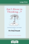 Am I Alone in Thinking...? : Unpublished Letters to The Daily Telegraph (16pt Large Print Edition) - Book