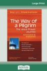 The Way of a Pilgrim : The Jesus Prayer Journeya "Annotated & Explained (16pt Large Print Edition) - Book