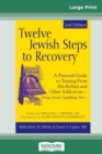 Twelve Jewish Steps to Recovery : A Personal Guide to Turning From Alcoholism and Other Addictionsa "Drugs, Food, Gambling, Sex... (16pt Large Print Edition) - Book
