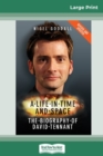 A Life in Time and Space : The Biography of David Tennant (16pt Large Print Edition) - Book