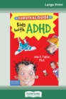 The Survival Guide for Kids with ADHD : Updated Edition (16pt Large Print Edition) - Book