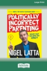 Politically Incorrect Parenting : Before Your Kids Drive You Crazy, Read This! [Standard Large Print 16 Pt Edition] - Book