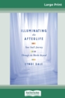 Illuminating the Afterlife : Your Soul's Journey Through the Worlds Beyond (16pt Large Print Edition) - Book