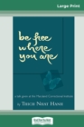 Be Free Where You Are : A Talk Given At The Maryland Correctional Institute (16pt Large Print Edition) - Book
