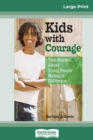 Kids with Courage : True Stories About Young People Making a Difference (16pt Large Print Edition) - Book