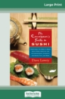 The Connoisseur's Guide to SUSHI : Everything you need to know about Sushi Varieties and Accompaniments, Etiquette and Dining Tips, and More (16pt Large Print Edition) - Book