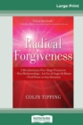 Radical Forgiveness : A Revolutionary Five-Stage Process to: Heal Relationships - Let Go of Anger and Blame - Find Peace in Any Situation (16pt Large Print Edition) - Book