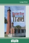 Barrier-Free Travel : A Nuts and Bolts Guide for Wheelers and Slow Walkers, 3rd Edition (16pt Large Print Edition) - Book