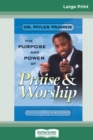 Purpose and Power of Praise and Worship (16pt Large Print Edition) - Book