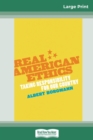 Real American Ethics : Taking Responsibility for Our Country (16pt Large Print Edition) - Book