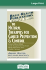 User's Guide to Natural Therapies for Cancer Prevention & Control : Learn How Diet and Supplements Can Help Prevent and Treat Cancer (16pt Large Print Edition) - Book