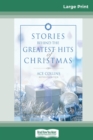 Stories Behind the Greatest Hits of Christmas (16pt Large Print Edition) - Book