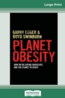 Planet Obesity : How we're Eating Ourselves and the Planet to Death (16pt Large Print Edition) - Book