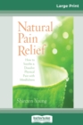 Natural Pain Relief : How to Soothe and Dissolve Physical Pain with Mindfulness (16pt Large Print Edition) - Book