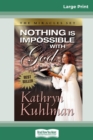 Nothing Is Impossible with God (16pt Large Print Edition) - Book