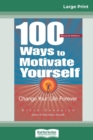 100 Ways to Motivate Yourself : Change Your Life Forever (16pt Large Print Edition) - Book