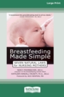 Breastfeeding Made Simple : Seven Natural Laws for Nursing Mothers [Standard Large Print 16 Pt Edition] - Book