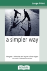 A Simpler Way (16pt Large Print Edition) - Book