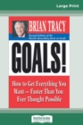 Goals! (2nd Edition) : How to Get Everything You Want-Faster Than You Ever Thought Possible (16pt Large Print Edition) - Book