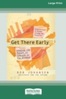 Get There Early (16pt Large Print Edition) - Book