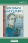 Governor Macquarie : His life, times and revolutionary vision for Australia (16pt Large Print Edition) - Book