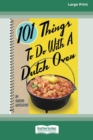 101 Things to Do with a Dutch Oven (101 Things to Do with A...) (16pt Large Print Edition) - Book