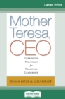 Mother Teresa, CEO : Unexpected Principles for Practical Leadership (16pt Large Print Edition) - Book
