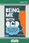 Being Me with OCD : How i Learned to Obsess less and Live my Life (16pt Large Print Edition) - Book