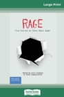 Rage : True Stories by Teens About Anger (16pt Large Print Edition) - Book