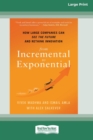 From Incremental to Exponential : How Large Companies Can See the Future and Rethink Innovation (16pt Large Print Edition) - Book