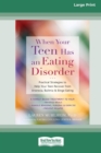 When Your Teen Has an Eating Disorder : Practical Strategies to Help Your Teen Recover from Anorexia, Bulimia, and Binge Eating (16pt Large Print Edition) - Book