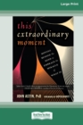 This Extraordinary Moment : Moving Beyond the Mind to Embrace the Miracle of What Is (16pt Large Print Edition) - Book