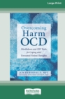 Overcoming Harm OCD : Mindfulness and CBT Tools for Coping with Unwanted Violent Thoughts (16pt Large Print Edition) - Book