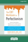 The CBT Workbook for Perfectionism : Evidence-Based Skills to Help You Let Go of Self-Criticism, Build Self-Esteem, and Find Balance (16pt Large Print Edition) - Book