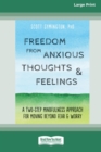 Freedom from Anxious Thoughts and Feelings : A Two-Step Mindfulness Approach for Moving Beyond Fear and Worry (16pt Large Print Edition) - Book