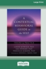 A Contextual Behavioral Guide to the Self : Theory and Practice (16pt Large Print Edition) - Book