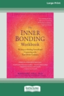 The Inner Bonding Workbook : Six Steps to Healing Yourself and Connecting with Your Divine Guidance (16pt Large Print Edition) - Book