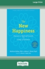The New Happiness : Practices for Spiritual Growth and Living with Intention (16pt Large Print Edition) - Book