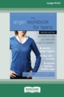 The Anger Workbook for Teens : Activities to Help You Deal with Anger and Frustration (16pt Large Print Edition) - Book