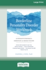 The Borderline Personality Disorder Workbook : An Integrative Program to Understand and Manage Your BPD (16pt Large Print Edition) - Book