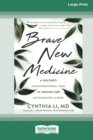 Brave New Medicine : A Doctor's Unconventional Path to Healing Her Autoimmune Illness (16pt Large Print Edition) - Book